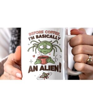 Eğlenceli ve Özel Tasarımlı "Before Coffee, I'm Basically an Alien" Kupa Bardak - Mizahi ve Kaliteli
