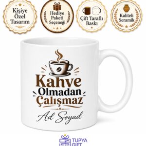 İsme Özel Kahve Olmadan Çalışmaz Yazılı Kupa Bardak Hediye