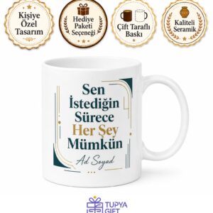 Sen İstediğin Sürece Her Şey Mümkün Kişiye Özel Motivasyon Kupası Hediye