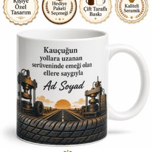 Oto Lastik İmalat İşçisi Kauçuğun Yollara Uzanan Serüveni İsim Yazılı Kupa Bardak Hediye