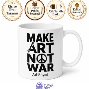 Make Art Not War Yazılı Savaşma Sanat Yap İngilizce Kupa Bardak Hediye