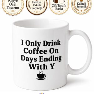 I Only Drink Coffee On Days Ending With Y Baskılı İngilizce Kahve Kupası Hediye