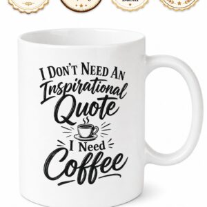 I Don't Need An Inspirational Quote I Need Coffee Yazılı İngilizce Kahve Kupası Hediye