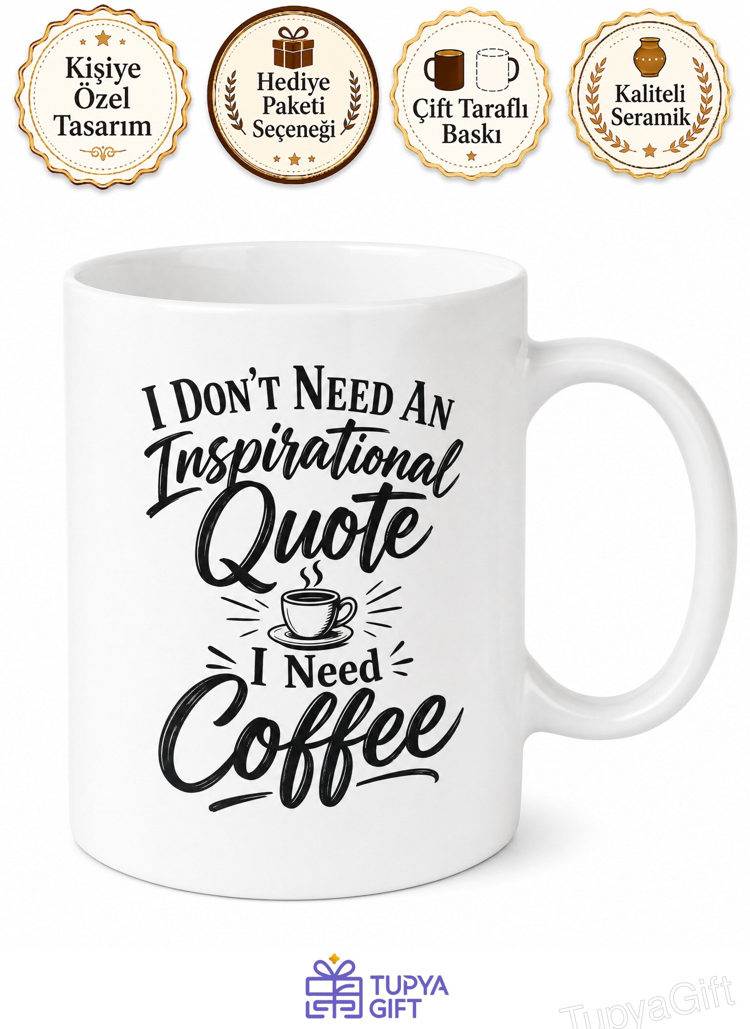I Don't Need An Inspirational Quote I Need Coffee Yazılı İngilizce Kahve Kupası Hediye