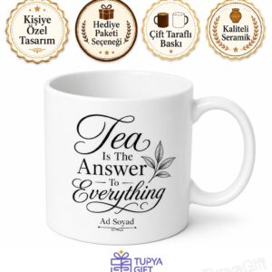 Tea Is The Answer To Everything Baskılı Kupa Çay Her Şeyin Cevabıdır Hediye Bardak