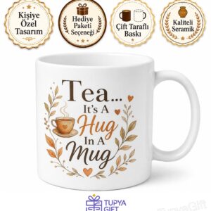 Tea It's A Hug In A Mug Yazılı Çay Severlere Özel İngilizce Baskılı Kupa Bardak Hediye