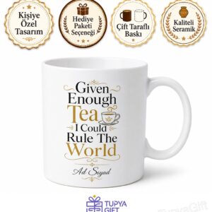 Given Enough Tea I Could Rule The World Baskılı Çay Kupası İngilizce Hediye Kupa Bardak