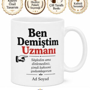 Ben Demiştim Uzmanı Kupa Hep Haklı Çıkanlara Özel Tasarım Hediye Bardak