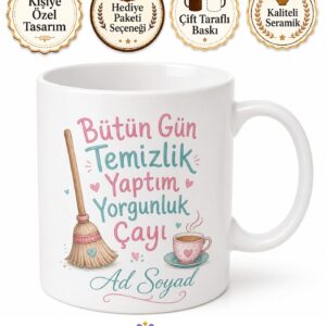 Bütün Gün Temizlik Yaptım Yorgunluk Çayı Ev Hanımı Kupası Hediye Bardak
