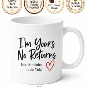 I'm Yours No Returns Baskılı Ben Seninim İade Yok Esprili İngilizce Kupa Hediye