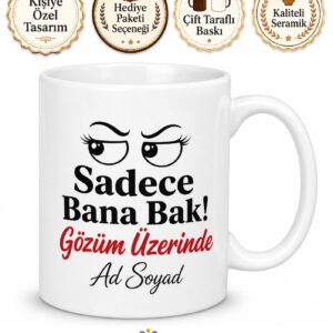 Kıskanç Sevgililere Sadece Bana Bak Gözüm Üzerinde Esprili Kupa Bardak Hediye