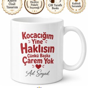 Kocacığım Yine Haklısın Çünkü Başka Çarem Yok Esprili Kupa Bardak Hediye