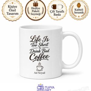 Life Is Too Short To Drink Bad Coffee Temalı İngilizce Kahve Kupası Hediye Bardak