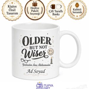 Older But Not Wiser Yaşlanmış Ama Akıllanmamış İngilizce Baskılı Kupa Bardak Hediye