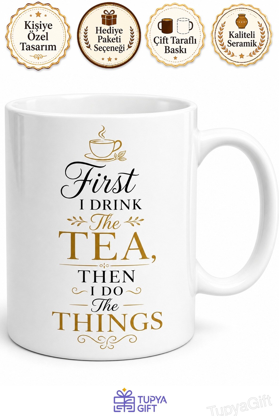 First I Drink The Tea Then I Do The Things Baskılı Önce Çay İçerim Sonra İşleri Yaparım Kupası