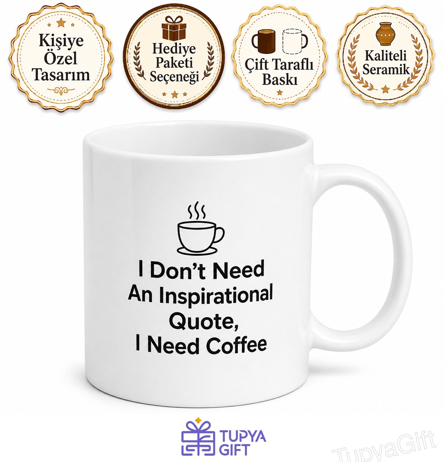 I Don't Need An Inspirational Quote I Need Coffee Yazılı İngilizce Kahve Kupası Hediye
