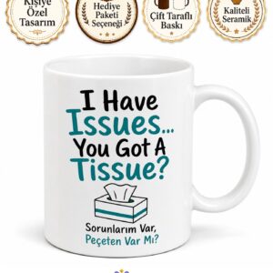 I Have Issues You Got A Tissue Baskılı Sorunlarım Var Peçeten Var Mı İngilizce Kahve Kupası Hediye