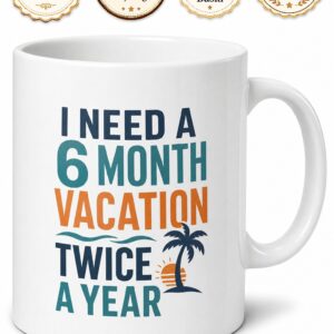 I Need A 6 Month Vacation Twice A Year Baskılı İngilizce Komik Kupa Bardak Hediye