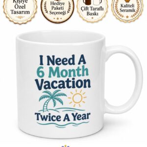 I Need A 6 Month Vacation Twice A Year Tatil Temalı İngilizce Kahve Kupası Hediye