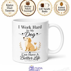 I Work Hard So My Dog Can Have A Better Life Yazılı Köpek Severler İçin Kupa Bardak Hediye
