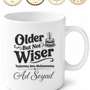 Older But Not Wiser Baskılı Yaşlanmış Ama Akıllanmamış İngilizce Çay Kupası Hediye